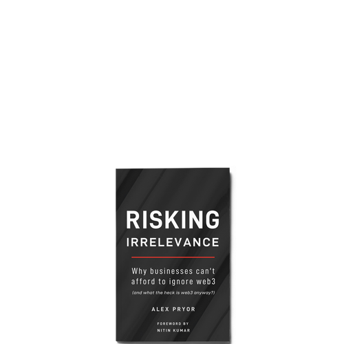 Show details for Risking Irrelevance - Why businesses can't afford to ignore web3 (and what the heck is web3 anyway?)